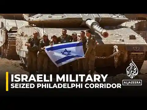 Israeli military moves further into Rafah, has full control of Philadelphi Corridor