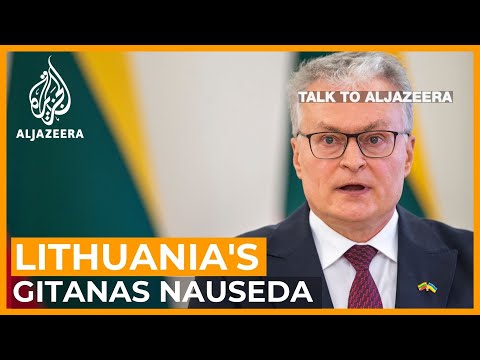 Nauseda: 'Ukraine war opened Europe's eyes to Putin’s intentions' | Talk to Al Jazeera