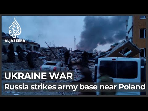 Russia strikes Ukraine army base near Poland as it widens attacks